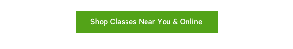 Shop Classes Near You & Online