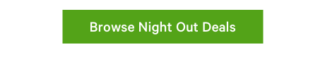 Browse Night Out Deals