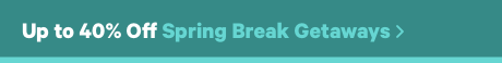 Up to 40% off Spring Break Getaways