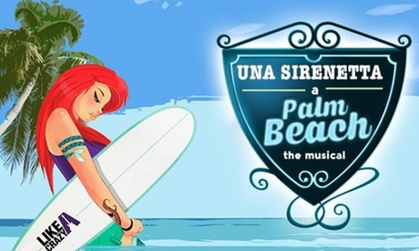 Una Sirenetta a Palm Beach a Milano il 16 maggio alle 15.30, al Teatro Nuovo di Milano (sconto fino a 41%)