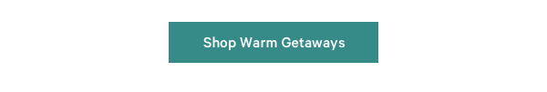 Shop Warm Getaways