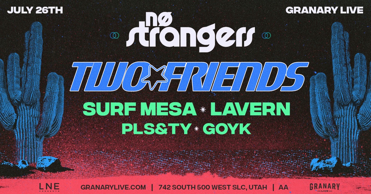 NO STRANGERS ft. TWO FRIENDS + More - Up to 47% Off