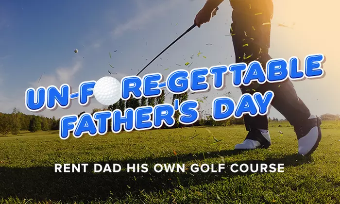 Un-FORE-gettable Father's Day: Rent Dad His Own Golf Course for $5,000 - Primary Image