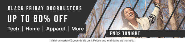 Up to 80% off Black Friday Doorbusters. Home | Tech | Apparel | More. Ends Tonight