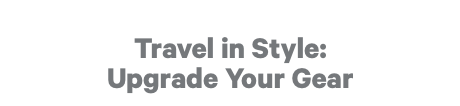 Travel in Style: Upgrade Your Gear