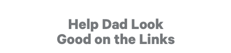 Help Dad Look Good on the Links
