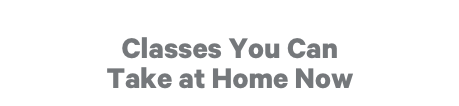 Classes You Can Take at Home Now