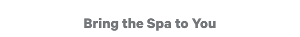 Bring the Spa to You