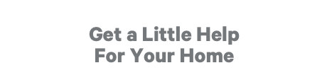 Get a Little Help for Your Home