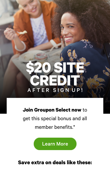 Sign up for Groupon Select - Enjoy extra discounts and benefits. Click to Learn More