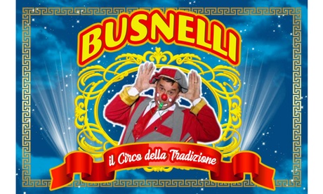 Busnelli Circus - Dal 18 settembre al 4 ottobre a Parma (sconto fino a 53%)