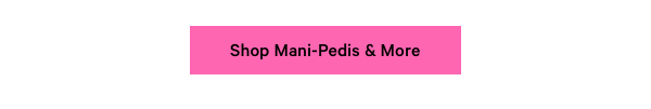 Shop Mani-Pedis & More