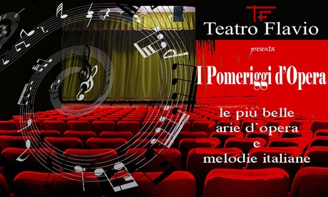 Pomeriggi d'opera: Le più belle arie d'opera da 25 gennaio a 6 giugno al Teatro Flavio, Roma (sconto 33%)