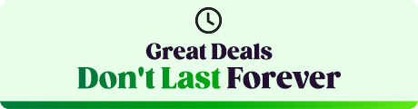 Great Deals Don't Last Forever