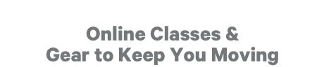 Online Classes & Gear to Keep You Moving
