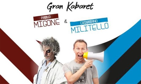 Gran Kabaret con Paolo Migone e Cristiano Militello il 24 ottobre al Teatro Verdi di Montecatini (sconto 21%)