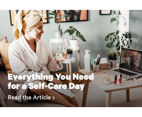 Everything You Need for a Self-Care Day Read the Article >