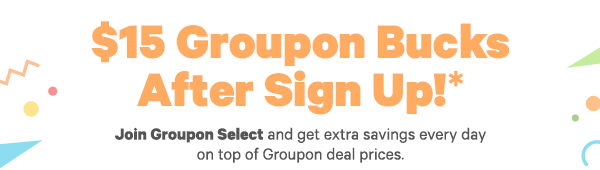 Sign up for Groupon Select - Enjoy extra discounts and benefits. Click to Learn More