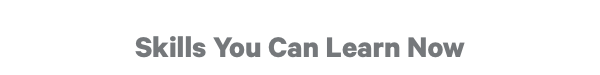 Skills You Can Learn Now