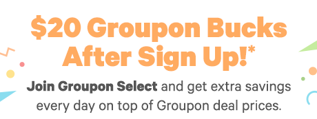 Sign up for Groupon Select - Enjoy extra discounts and benefits. Click to Learn More