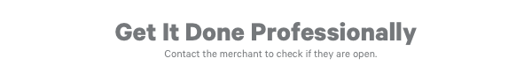 Get It Done Professionally Contact the merchant to check if they are open