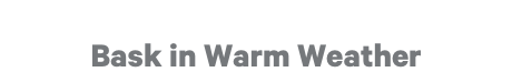 Bask in Warm Weather