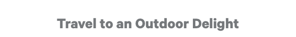 Travel to an Outdoor Delight