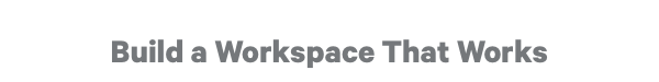 Build a Workspace That Works