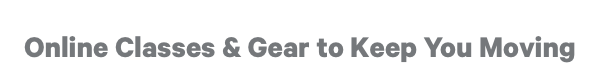 Online Classes & Gear to Keep You Moving