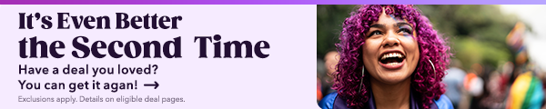 Its Even Better the Second Time Have a deal you loved? You can getit agan! 