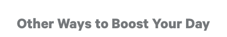 Other Ways to Boost Your Day