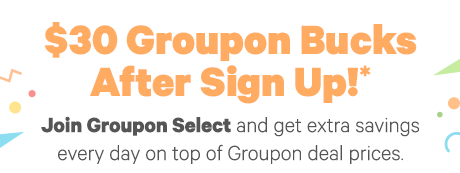 Sign up for Groupon Select - Enjoy extra discounts and benefits. Click to Learn More