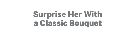Surprise Her With a Classic Bouquet