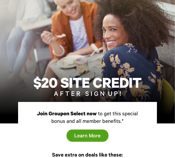 Sign up for Groupon Select - Enjoy extra discounts and benefits. Click to Learn More