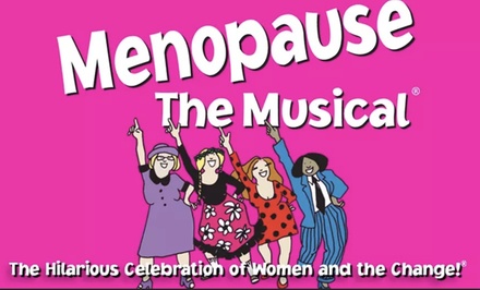 Menopause the Musical - Menopause the Musical Las Vegas 2024 | Groupon