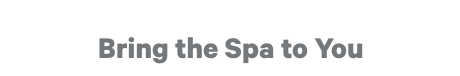 Bring the Spa to You