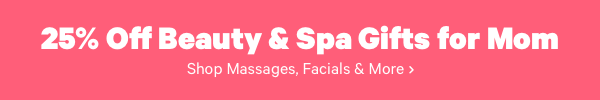 25% off Beauty & Spa Gifts for Mom 
