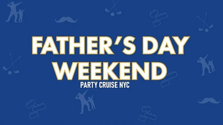 Fathers Day Weekend Boat Party NYC JUN 19 / 10 PM General Admision - Biggest in the Game, New York, NY