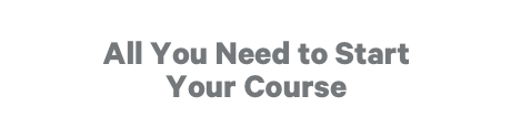All You Need to Start Your Course