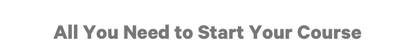 All You Need to Start Your Course