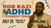 Rob Kazi's ADHD Comedy Tour on July 25 at 8 p.m.