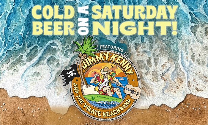 Cold Beer on a Saturday Night! Featuring Jimmy Kenny & the Pirate Beach Band on May 23 at 8 PM