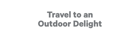 Travel to an Outdoor Delight