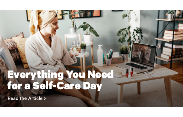 Everything You Need for a Self-Care Day Read the Article >