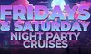 Fridays & Saturdays Night Party Cruises