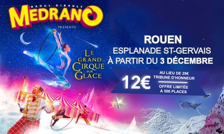 1 place en Tribune d'Honneur pour « Le Grand Cirque sur Glace » de Medrano : 03 décembre 2025 à 14h30 - « Le Grand Cirque sur Glace » du Grand Cirque Medrano à Rouen