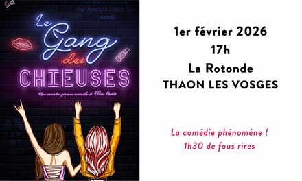 1 place pour « Le Gang des Chieuses » le 1ᵉʳ février 2026 à 17:00 - « Le Gang des Chieuses » à Thaon-les-Vosges