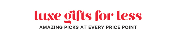 Luxe Gifts For Less
