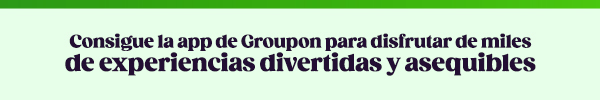 Consigue la app de Groupon