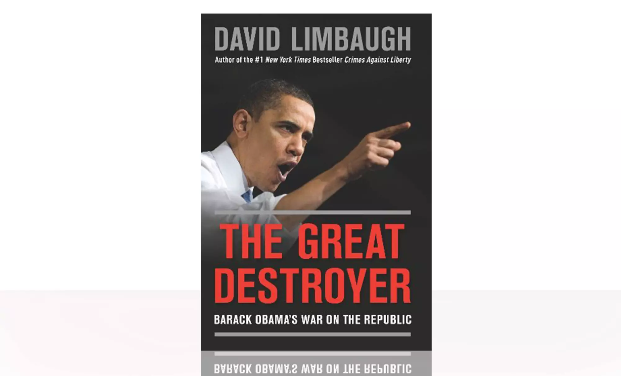 The Great Destroyer: Barack Obama's War on the Republic by David Limbaugh - Primary Image